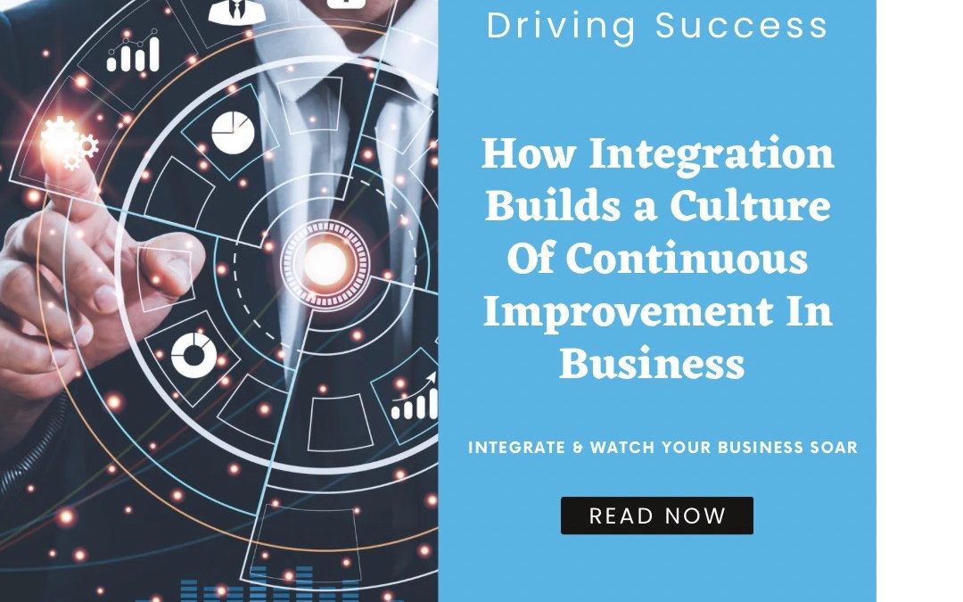 Driving Success: How Integration Builds a Culture of Continuous Improvement in Business