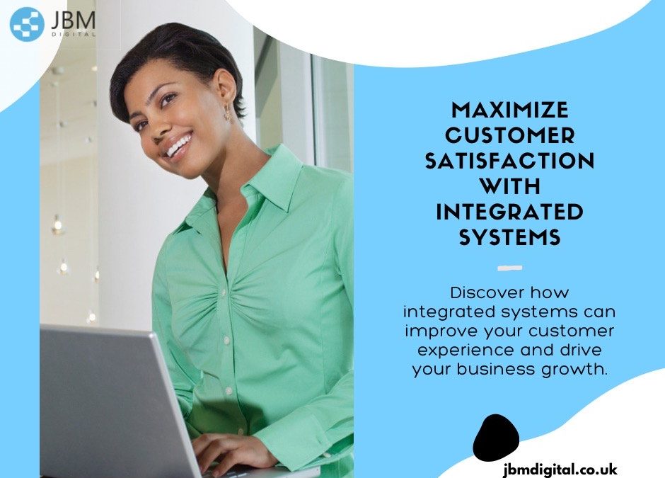 Maximizing Customer Satisfaction: How Integrated Systems Enhance the Customer Experience