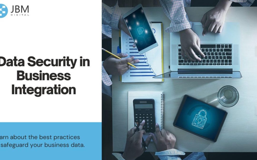 Data Security in Business Integration: Best Practices to Ensure the Safety of Your Information